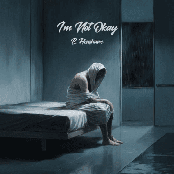 B. Henshawe - I’m Not Okay