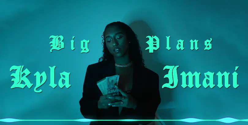 Kyla Imani - Big Plans (Lyric Video)