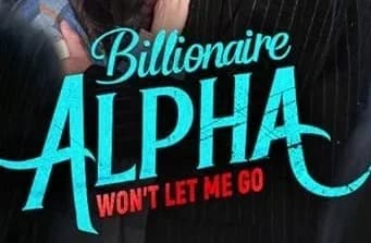 My Billionaire Alpha Won't Let Me Go