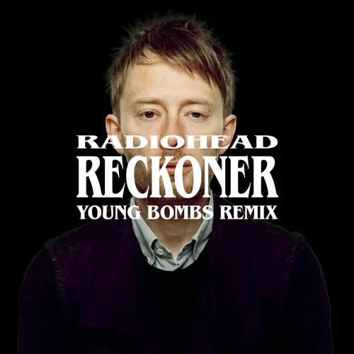 Radiohead - Reckoner (Young Bombs Remix) [FREE DOWNLOAD]