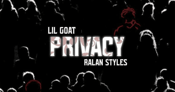 Lil Goat & Ralan Styles- “Privacy”