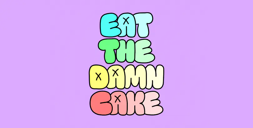 Eat The Damn Cake