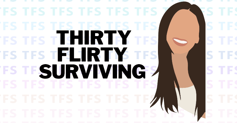 Thirty, Flirty, & Surviving