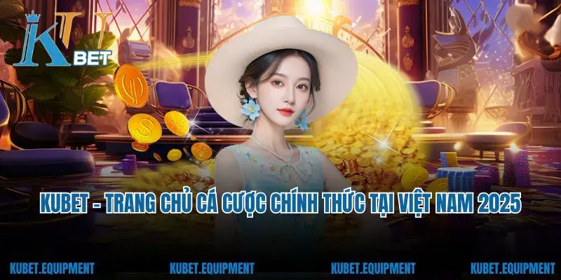 KUBET - Trang Chủ Cá Cược Chính Thức Tại Việt Nam 2025