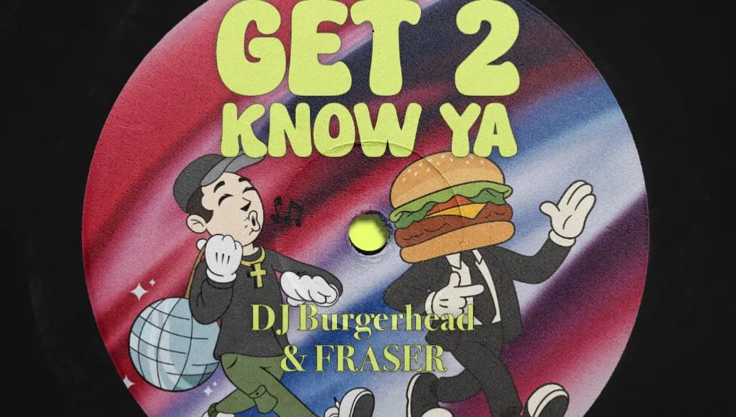 DJ Burgerhead & FRASER - Get 2 Know Ya