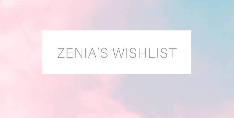 Zenia’s Wishlist