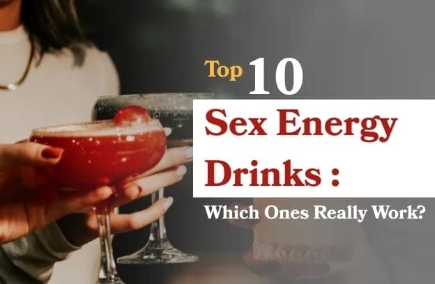 Top 10 Sex Energy Drinks: Which Ones Really Work?
