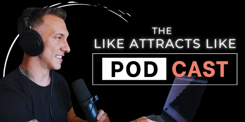 The Like Attracts Like Podcast