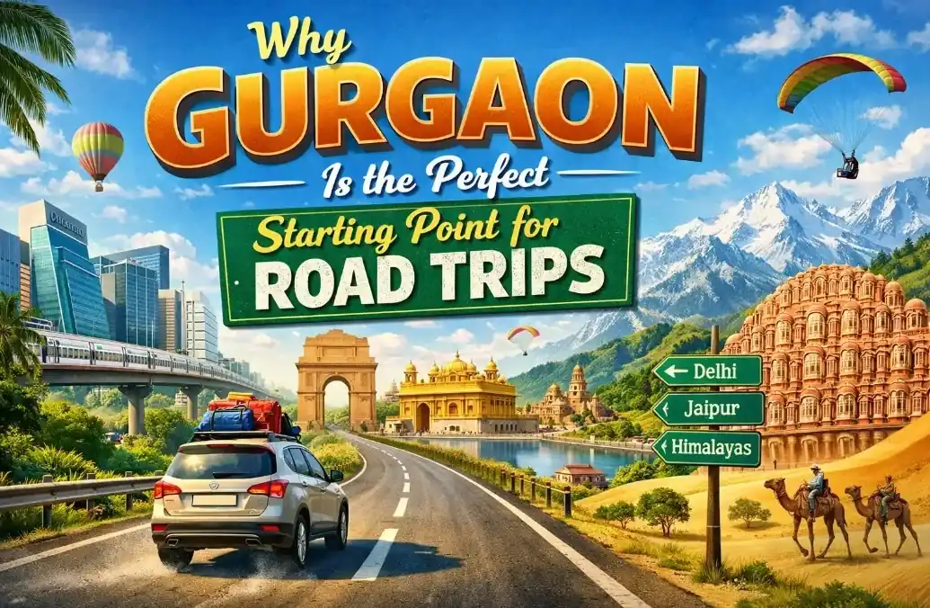 Why Gurgaon Is the Perfect Starting Point for Road Trips