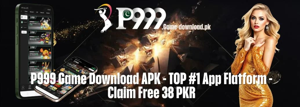 P999 Game Download APK - TOP #1 App Flatform - Claim Free 199 PKR