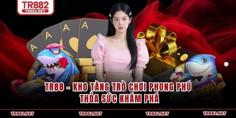 TR88 - Kho Tàng Trò Chơi Phong Phú Thỏa Sức Khám Phá