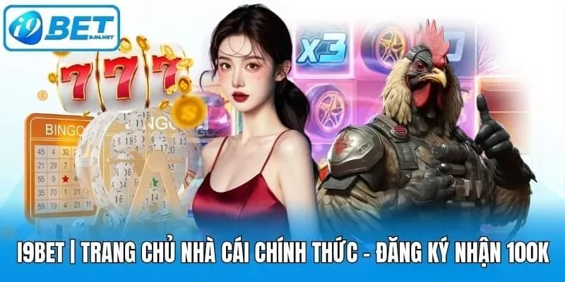 i9bet | Trang Chủ Nhà Cái Chính Thức - Đăng Ký Nhận 100K