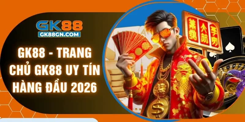 GK88 - Trang Chủ GK88.Com Uy Tín Hàng Đầu 2026