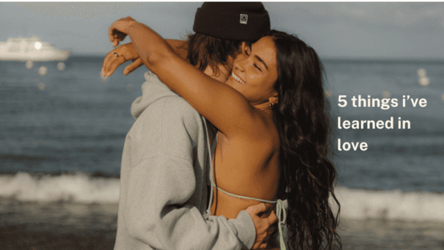 5 THINGS I HAVE LEARNED IN LOVE