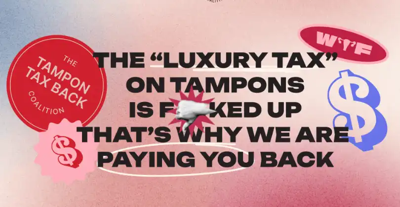 We'll reimburse you for the TAMPON TAX