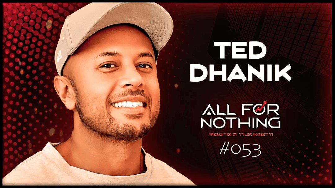 #53 - Ted Dhanik - All for Nothing Podcast 