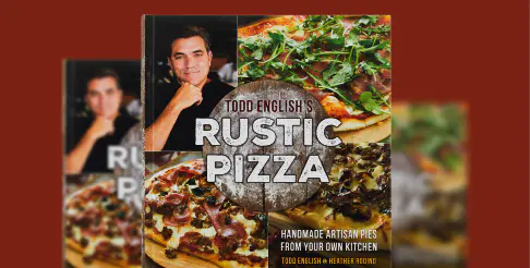 Todd English’s Rustic Pizza Cookbook