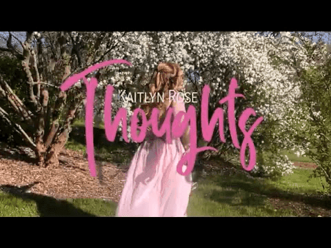 Kaitlyn Rose -  Thoughts (Visual)