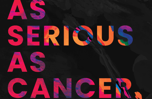 As Serious As Cancer