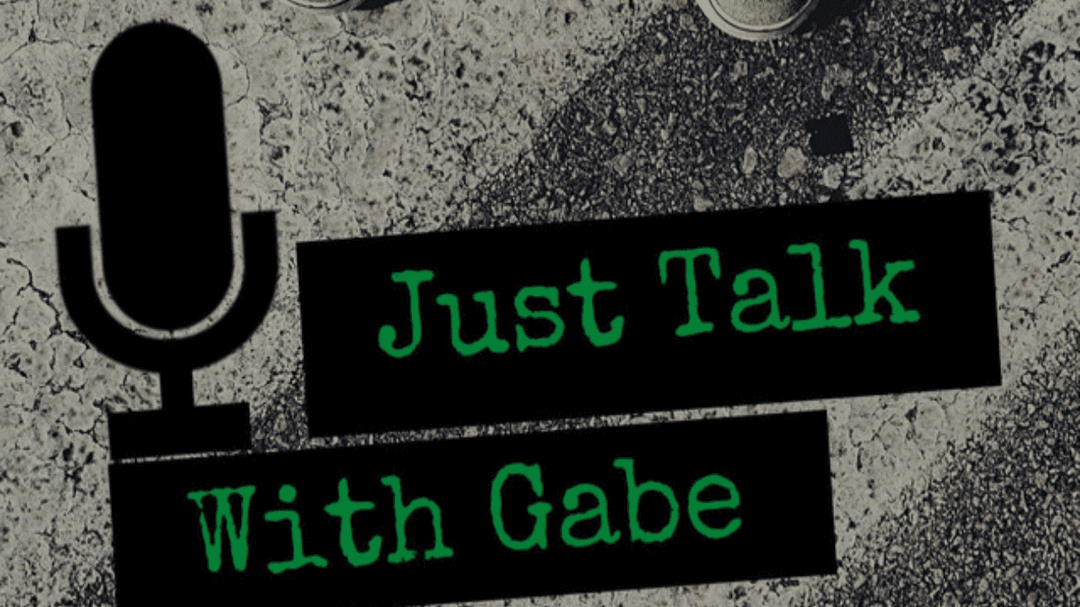 JUST TALK W/ GABE: Podcast Interview Tell All
