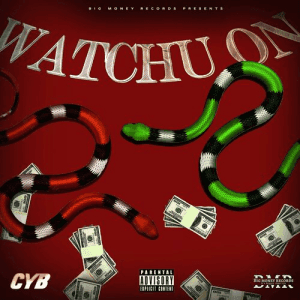 CYB - Watchu On STREAM HERE 