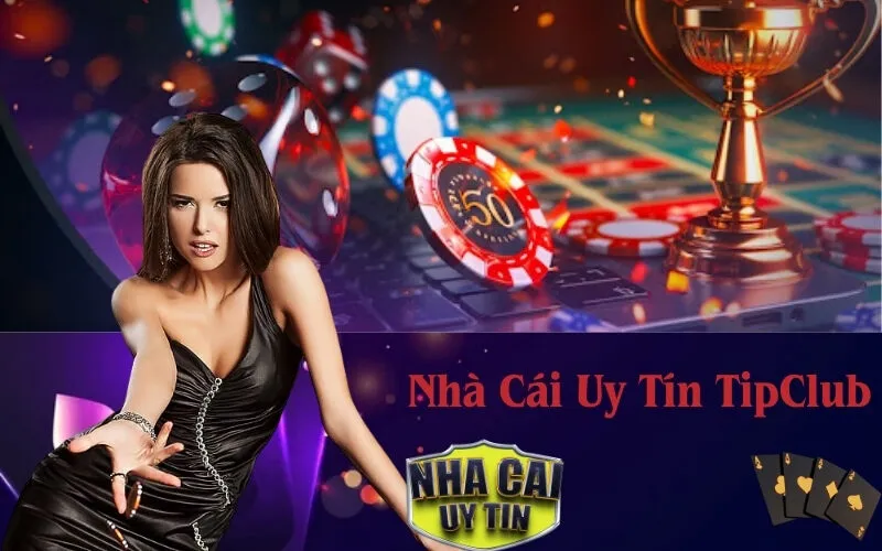 Giới Thiệu Nhà Cái Uy Tín TipClub
