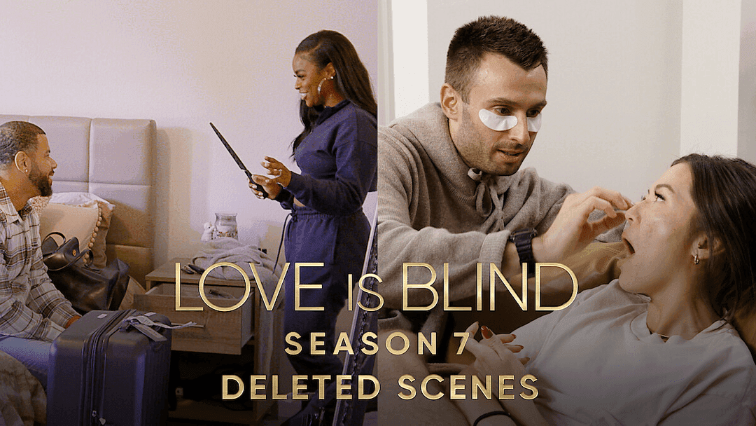 Love Is Blind S7: Must-Watch Deleted Scenes You Can't Miss