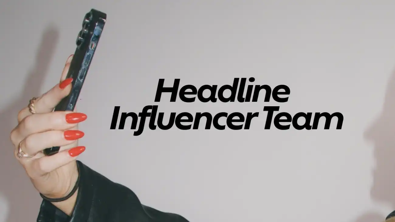 SUBMISSION: HEADLINE INFLUENCER TEAM