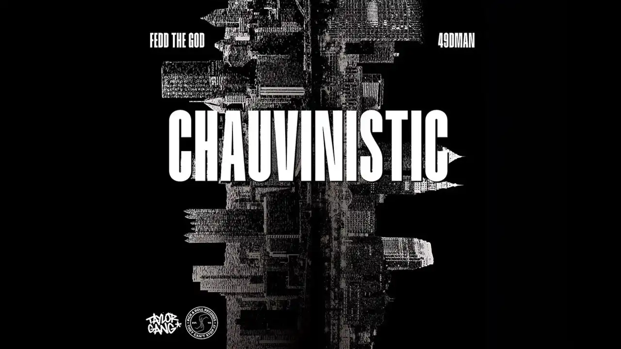 49DMAN | "Chauvinistic (feat. Fedd The God)" 