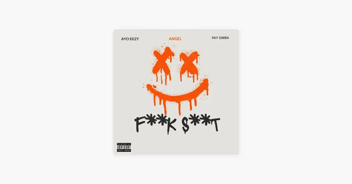 Angel, Ayo Eezy, Pay Simba - F**k Shit 
