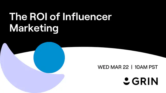 The ROI of Influencer Marketing | GRIN