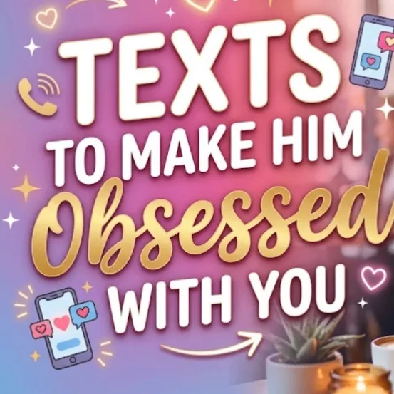 Texts to make him obsessed with you $10