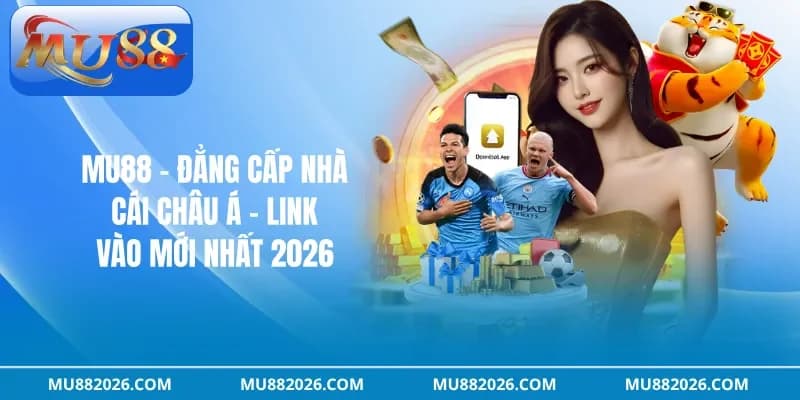 MU88 ⭐ Đẳng cấp nhà cái châu Á - Link vào mới nhất 2026