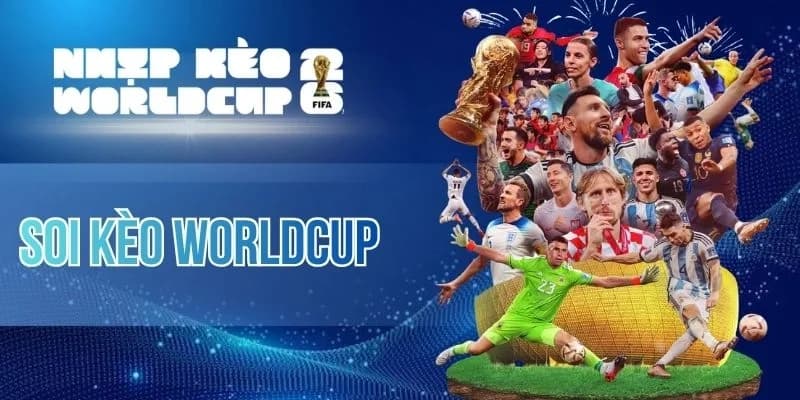 Soi Kèo Nhà Cái World Cup 2026 - Tỷ Lệ Kèo World Cup Hôm Nay