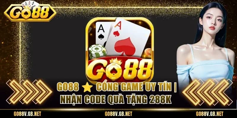 GO88 ⭐ Cổng Game Uy Tín | Nhận Code Quà Tặng 288K