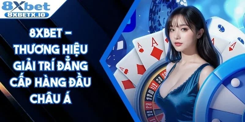 8Xbet - Thương hiệu giải trí đẳng cấp hàng đầu Châu Á