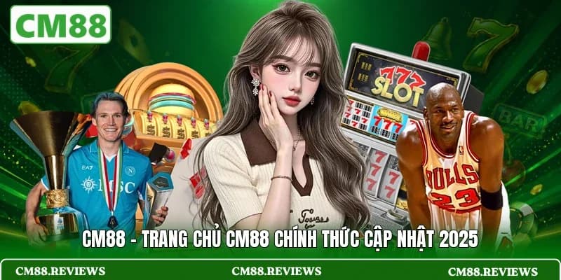 CM88 - Trang Chủ CM88 Chính Thức Cập Nhật 2025