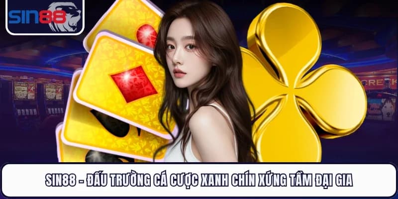 SIN88 - Đấu Trường Cá Cược Xanh Chín Xứng Tầm Đại Gia