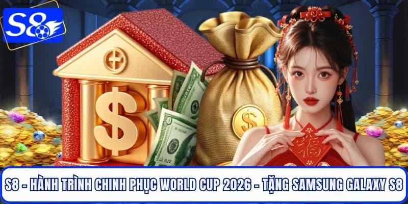 S8 - Hành Trình Chinh Phục World Cup 2026 - Tặng Samsung Galaxy S8