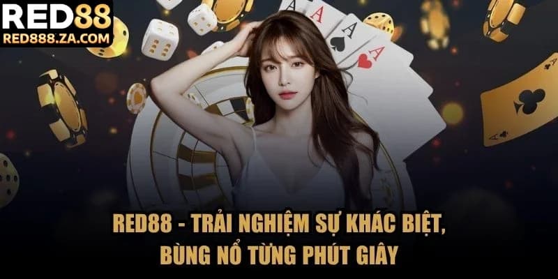 RED88 - Trải Nghiệm Sự Khác Biệt, Bùng Nổ Từng Phút Giây