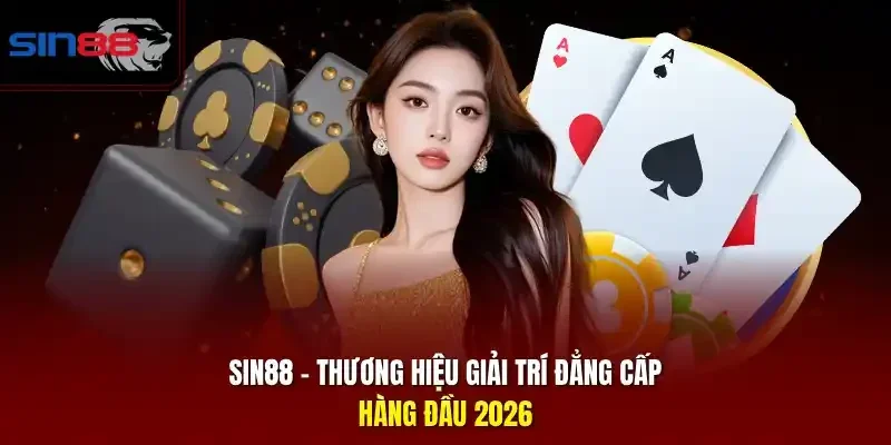 SIN88 - Thương Hiệu Giải Trí Đẳng Cấp Hàng Đầu 2026