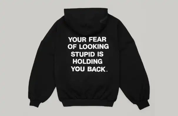 Your Fear Of Looking Stupid Is Holding You Back Hoodie