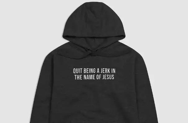 Quit Being A Jerk In The Name of Jesus