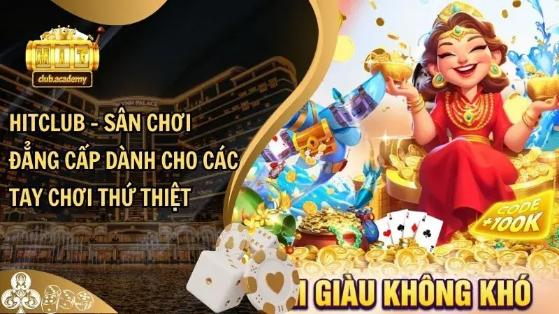 Trải nghiệm Hit Club - Nơi Gặp Gỡ Và Tải Game Thú Vị